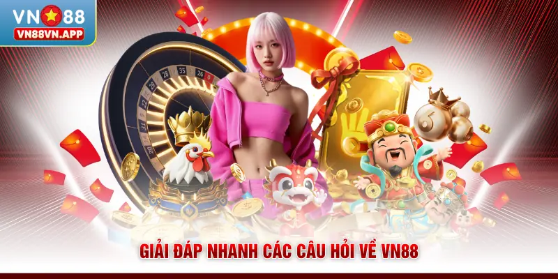 Giải đáp nhanh các câu hỏi về VN88