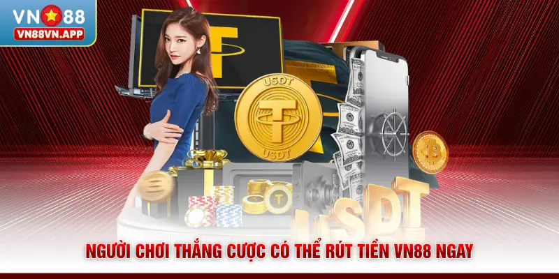 Người chơi thắng cược có thể rút tiền VN88 ngay