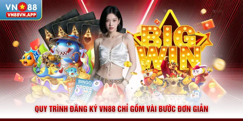 Quy trình đăng ký VN88 chỉ gồm vài bước đơn giản