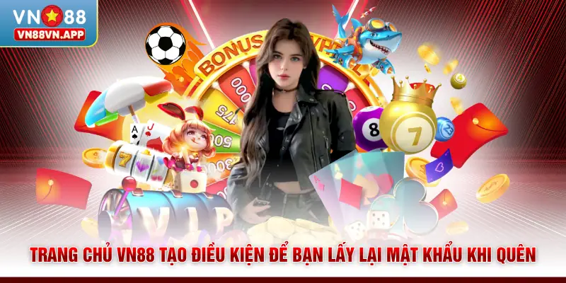 Trang chủ VN88 tạo điều kiện để bạn lấy lại mật khẩu khi quên