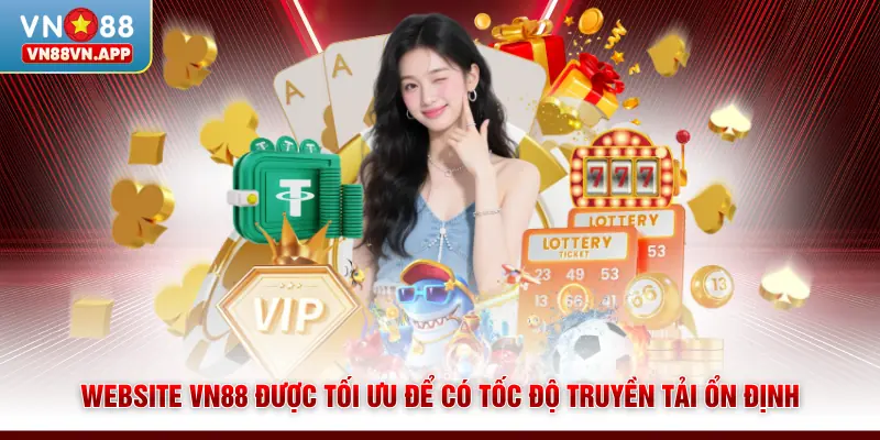 Website VN88 được tối ưu để có tốc độ truyền tải ổn định